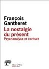 La Nostalgie du présent, Psychanalyse et écriture (9782879296937-front-cover)
