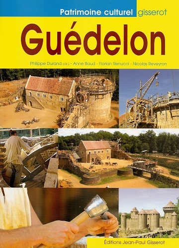 Guédelon, construire aujourd'hui un château du XIIIe siècle (9782877478052-front-cover)