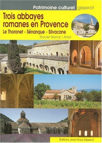 Trois abbayes romanes en Provence - Le Thoronet, Sénanque, Silvacane (9782877475037-front-cover)