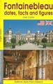 FONTAINEBLEAU, DATES, FACTS AND FIGURES (9782877478175-front-cover)