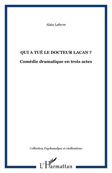 QUI A TUÉ LE DOCTEUR LACAN ?, Comédie dramatique en trois actes (9782747519670-front-cover)