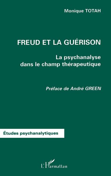 FREUD ET LA GUÉRISON, La psychanalyse dans le champ thérapeutique (9782747510561-front-cover)