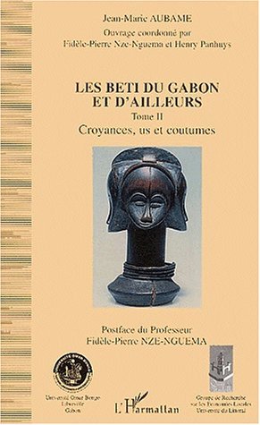 LES BETI DU GABON ET D'AILLEURS, Tome II : Croyances, us et coutumes (9782747528481-front-cover)