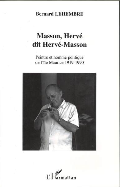 Masson, Hervé dit Hervé Masson, Peintre et homme politique de l'île Maurice - 1919-1990 (9782747588515-front-cover)