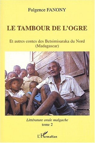 LE TAMBOUR DE L'OGRE, Et autres contes des Betsimisaraka du Nord (Madagascar) - Littérature orale malgache - tome2 (9782747517003-front-cover)