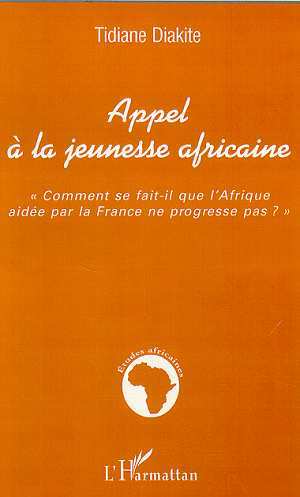 APPEL À LA JEUNESSE AFRICAINE, "Comment se fait-il que l'Afrique aidée par la France ne progresse pas ?" (9782747510547-front-cover)