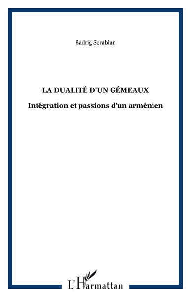 La dualité d'un gémeaux, Intégration et passions d'un arménien (9782747555227-front-cover)