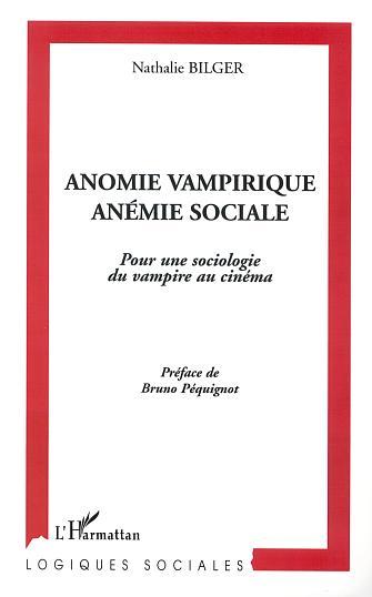 ANOMIE VAMPIRIQUE, ANÉMIE SOCIALE, Pour une sociologie du vampirique au cinéma (9782747520744-front-cover)