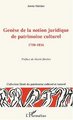 Genèse de la notion juridique de patrimoine culturel, 1750-1816 (9782747546607-front-cover)