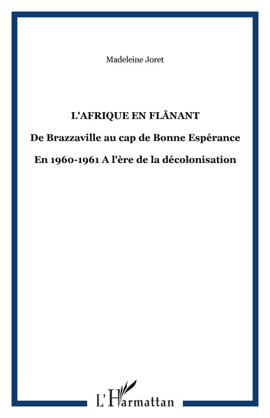 L'Afrique en flânant, De Brazzaville au cap de Bonne Espérance - En 1960-1961 A l'ère de la décolonisation (9782747547826-front-cover)
