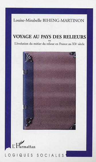 Voyage au Pays des relieurs, ou l'évolution du métier du relieur en France au XXe siècle (9782747560726-front-cover)