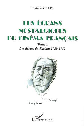 LES ÉCRANS NOSTALGIQUES DU CINÉMA FRANÇAIS, Tome I : Les débuts du parlant 1929-1932 (9782747525992-front-cover)