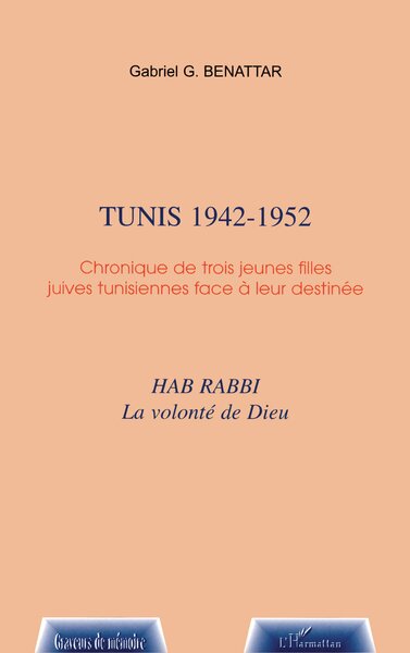 TUNIS 1942-1952, Chroniques de trois jeunes filles juives tunisiennes face à leur destinée (9782747525404-front-cover)