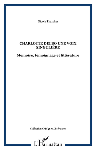 Charlotte Delbo une voix singulière, Mémoire, témoignage et littérature (9782747543408-front-cover)