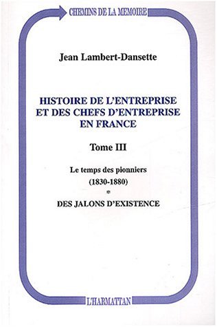 Histoire de l'entreprise et des chefs d'entreprise en France, Le temps des pionniers (1830-1880) - Des jalons d'existence - Tome (9782747544528-front-cover)