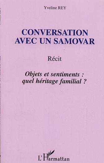 Conversation avec un samovar, Récit - Objets et sentiments : quel héritage familial ? (9782747574211-front-cover)