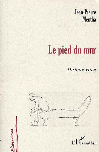 LE PIED DU MUR, Histoire vraie (9782747528580-front-cover)