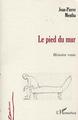 LE PIED DU MUR, Histoire vraie (9782747528580-front-cover)