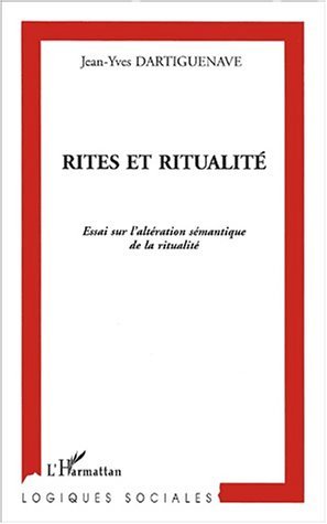 RITES ET RITUALITÉ, Essai sur l'altération sémantique de la ritualité (9782747507882-front-cover)