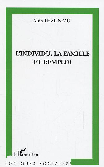 L'individu, la famille et l'emploi, Une lecture sociologique de la relation d'attachement (9782747570145-front-cover)