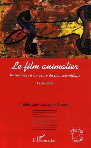 Le film animalier, Rhétoriques d'un genre du film scientifique - 1950-2000 (9782747594417-front-cover)