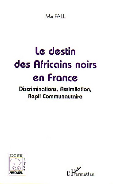 Le destin des Africains noirs en France, Discrimination, Assimilation, Repli Communautaire (9782747587952-front-cover)