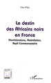 Le destin des Africains noirs en France, Discrimination, Assimilation, Repli Communautaire (9782747587952-front-cover)