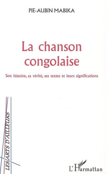 La chanson congolaise, Son histoire, sa vérité, ses textes et leurs significations (9782747587914-front-cover)