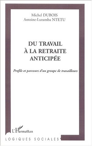 DU TRAVAIL À LA RETRAITE ANTICIPÉE, Profils et parcours d'un groupe de travailleurs (9782747517836-front-cover)