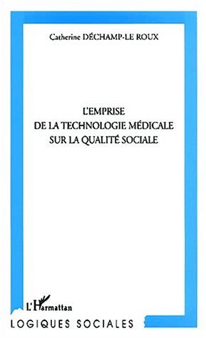 L'EMPRISE DE LA TECHNOLOGIE MÉDICALE SUR LA QUALITÉ SOCIALE (9782747520317-front-cover)
