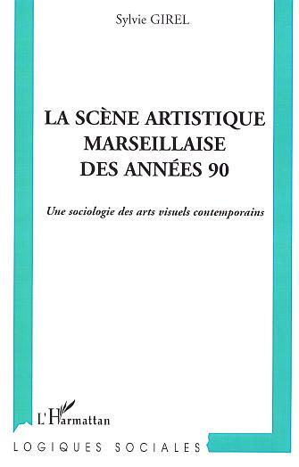 La scène artistique marseillaise des années 90, Une sociologie des arts visuels contemporains (9782747543415-front-cover)