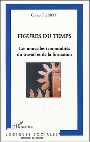 Figures du temps, Les nouvelles temporalités du travail et la formation (9782747557429-front-cover)