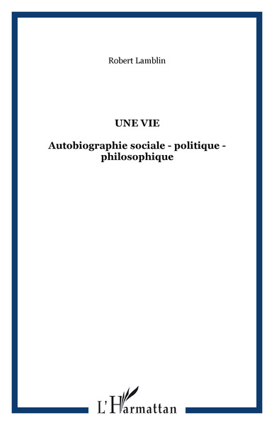 Une vie, Autobiographie sociale - politique - philosophique (9782747580229-front-cover)