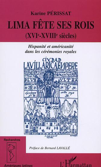 LIMA FÊTE SES ROIS (XVIème-XVIIIème siècles), Hispanité et américanité dans les cérémonies royales (9782747530200-front-cover)