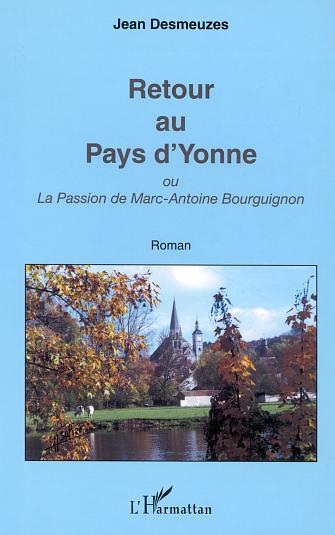 RETOUR AU PAYS D'YONNE, ou La Passion de Marc-Antoine Bourguignon (9782747523424-front-cover)