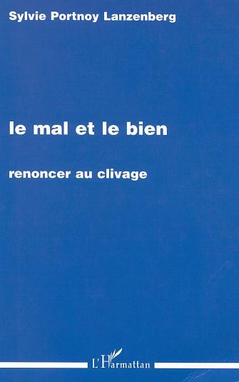 LE MAL ET LE BIEN, Renoncer au clivage (9782747526999-front-cover)