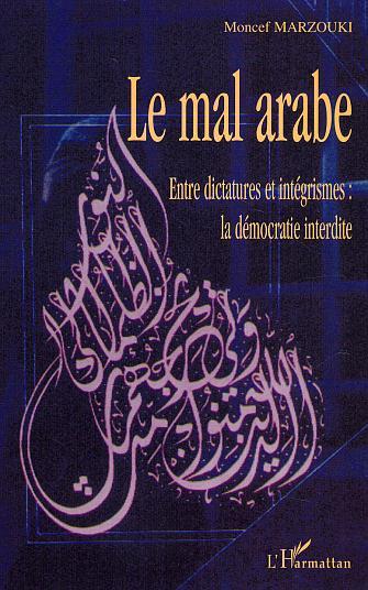 Le mal arabe, Entre dictatures et intégrismes : la démocratie interdite (9782747565011-front-cover)