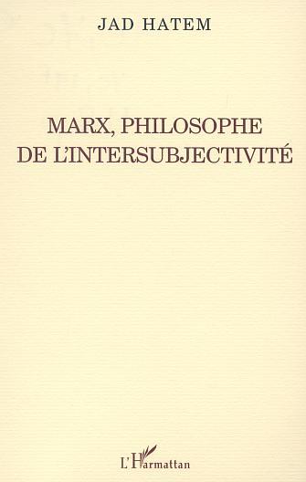 MARX, PHILOSOPHE DE L'INTERSUBJECTIVITÉ (9782747525084-front-cover)
