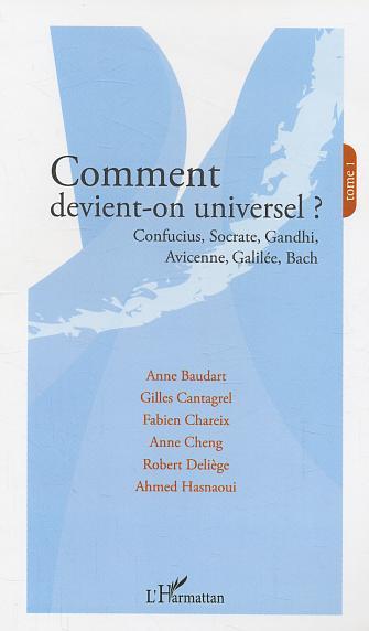 Comment devient-on universel ?, Confucius, Socrate, Gandhi, Avicenne, Galilée, Bach - Tome 1 (9782747580113-front-cover)