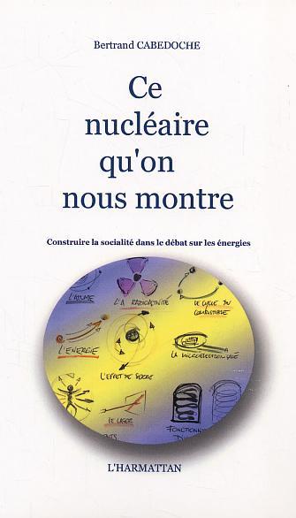 Ce nucléaire qu'on nous montre, Construire la socialité dans le débat sur les énergies (9782747541190-front-cover)