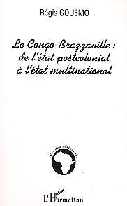Le Congo-Brazzaville de l'état postcolonial à l'état multinational (9782747559683-front-cover)