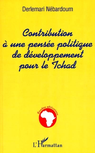 CONTRIBUTION À UNE PENSÉE POLITIQUE DE DÉVELOPPEMENT POUR LE TCHAD (9782747506441-front-cover)