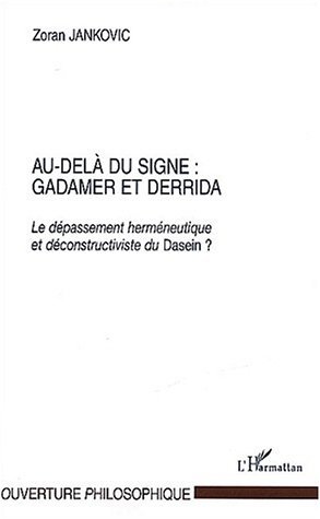 Au-Delà du signe : Gadamer et Derrida, Le dépassement herméneutique et déconstructiviste du Dasein ? (9782747539081-front-cover)