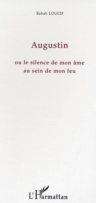 Augustin, ou le silence de mon âme au sein de mon feu (9782747553353-front-cover)