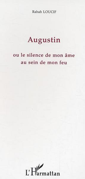 Augustin, ou le silence de mon âme au sein de mon feu (9782747553353-front-cover)