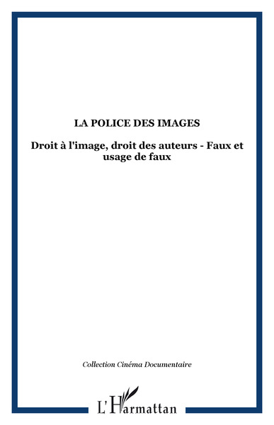LA POLICE DES IMAGES, Droit à l'image, droit des auteurs - Faux et usage de faux (9782747521369-front-cover)