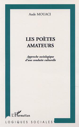 LES POÈTES AMATEURS, Approche sociologique d'une conduite culturelle (9782747511551-front-cover)