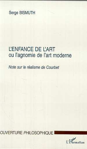 L'ENFANCE DE L'ART ou l'agnomie de l'art moderne, Note sur le réalisme de Courbet (9782747510417-front-cover)