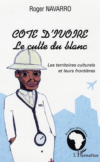 Côte d'Ivoire le culte du blanc, Les territoires culturels et leurs frontières (9782747545280-front-cover)