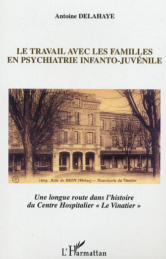 Le travail avec les familles en psychiatrie infanto-juvénile, Une longue route dans l'histoire du Centre Hospitalier "Le Vinatie (9782747559966-front-cover)